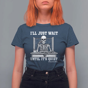 Teachers T Shirt For Women I'll Just Wait Untill It's Quite Funny Sarcastic Teacher Life Skull Lover TS11 Navy Print Your Wear