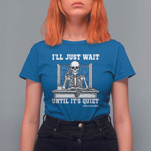 Teachers T Shirt For Women I'll Just Wait Untill It's Quite Funny Sarcastic Teacher Life Skull Lover TS11 Royal Blue Print Your Wear