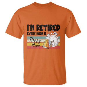 Funny Retirement T Shirt I'm Retired Every Hour Is A Happy Hour Retro Vintage TS11 Orange Print Your Wear