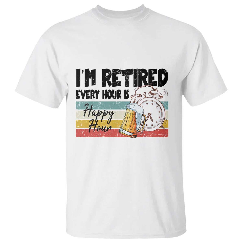 Funny Retirement T Shirt I'm Retired Every Hour Is A Happy Hour Retro Vintage TS11 White Print Your Wear