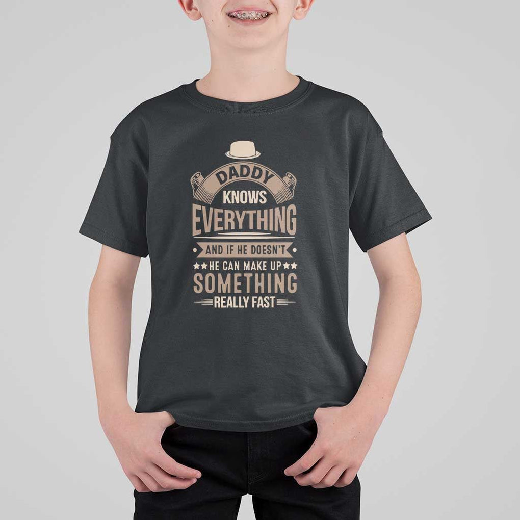 Daddy Knows Everything And If He Doesn't He Can Make Up Something Really Fast T Shirt For Kid Vintage Father's Day TS11 Black Print Your Wear