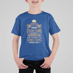 Daddy Knows Everything And If He Doesn't He Can Make Up Something Really Fast T Shirt For Kid Vintage Father's Day TS11 Royal Blue Print Your Wear