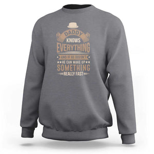 Daddy Knows Everything And If He Doesn't He Can Make Up Something Really Fast Sweatshirt Vintage Father's Day TS11 Charcoal Print Your Wear