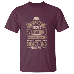 Daddy Knows Everything And If He Doesn't He Can Make Up Something Really Fast T Shirt Vintage Father's Day TS11 Maroon Print Your Wear