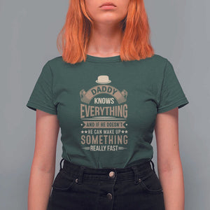 Daddy Knows Everything And If He Doesn't He Can Make Up Something Really Fast T Shirt For Women Vintage Father's Day TS11 Dark Forest Green Print Your Wear