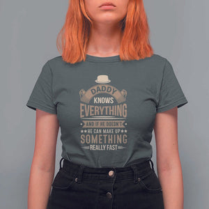 Daddy Knows Everything And If He Doesn't He Can Make Up Something Really Fast T Shirt For Women Vintage Father's Day TS11 Dark Heather Print Your Wear