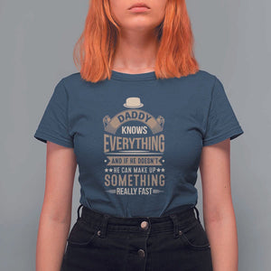 Daddy Knows Everything And If He Doesn't He Can Make Up Something Really Fast T Shirt For Women Vintage Father's Day TS11 Navy Print Your Wear