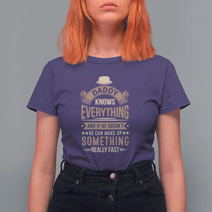 Daddy Knows Everything And If He Doesn't He Can Make Up Something Really Fast T Shirt For Women Vintage Father's Day TS11 Purple Print Your Wear