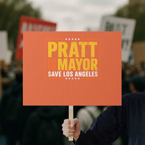 Pratt For Mayor Save Los Angeles Protest Sign Spencer Supporter TS11 Horizontal 18" × 24" Orange Print Your Wear