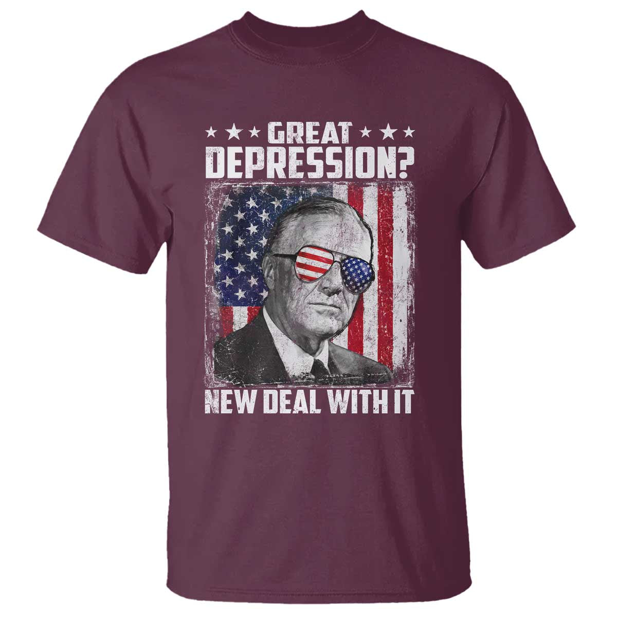 Franklin D Roosevelt T Shirt Great Depression New Deal With It TS11 Maroon Print Your Wear