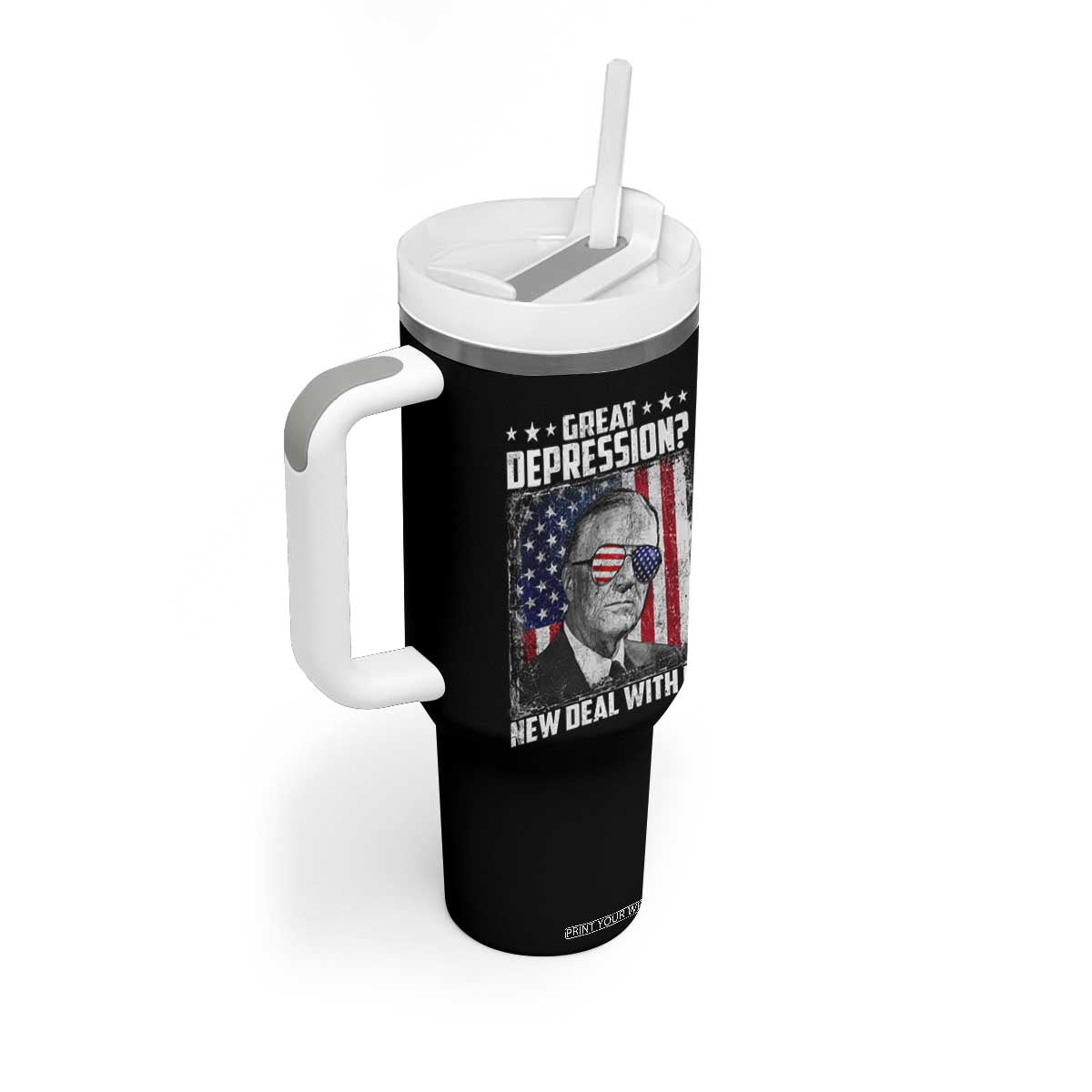 Franklin D Roosevelt Tumbler With Handle Great Depression New Deal With It TS11 Print Your Wear
