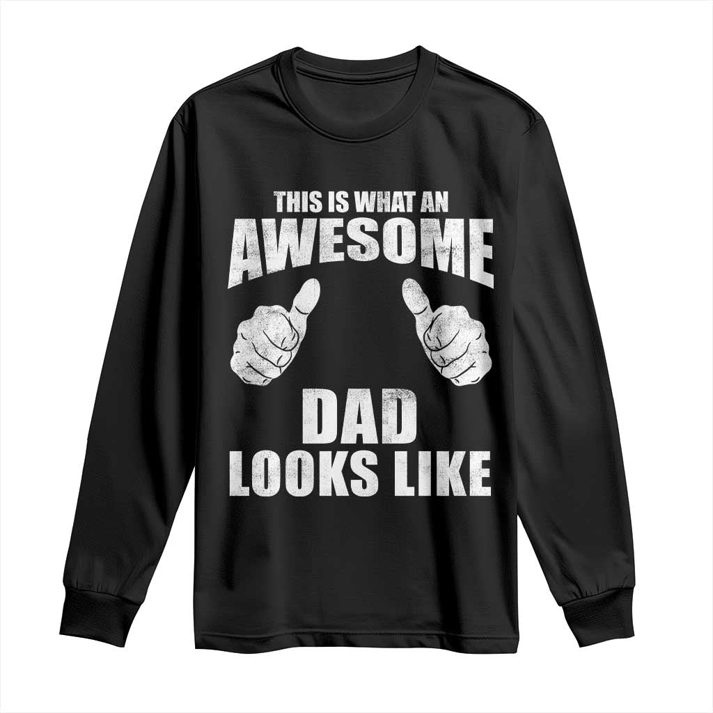 This Is What An Awesome Dad Looks Like Long Sleeve Shirt Funny Fathers Day Gifts TS11 Black Print Your Wear