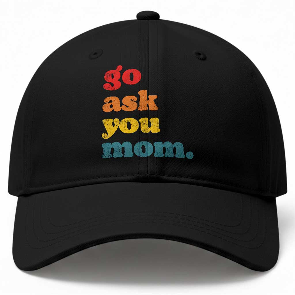Go Ask Your Mom Baseball Cap Funny Dad Quote Fathers Day Family Humor TS11 Print Your Wear