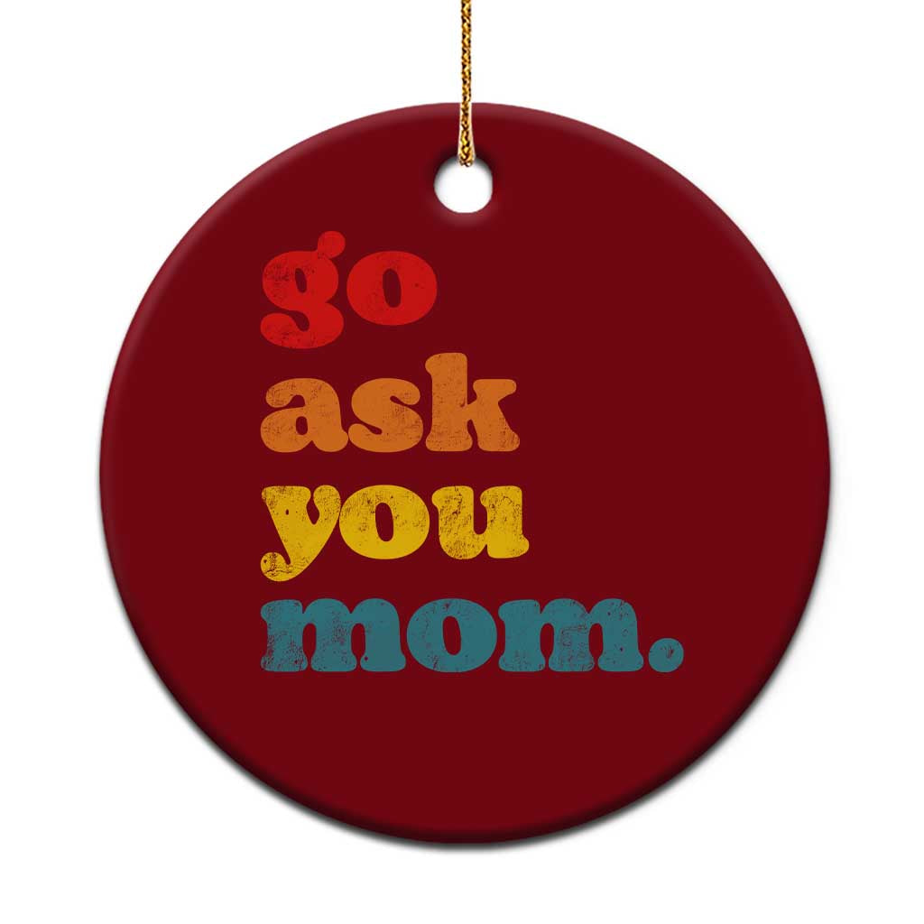 Go Ask Your Mom Ceramic Ornament Funny Dad Quote Fathers Day Family Humor TS11 1pc Red Print Your Wear