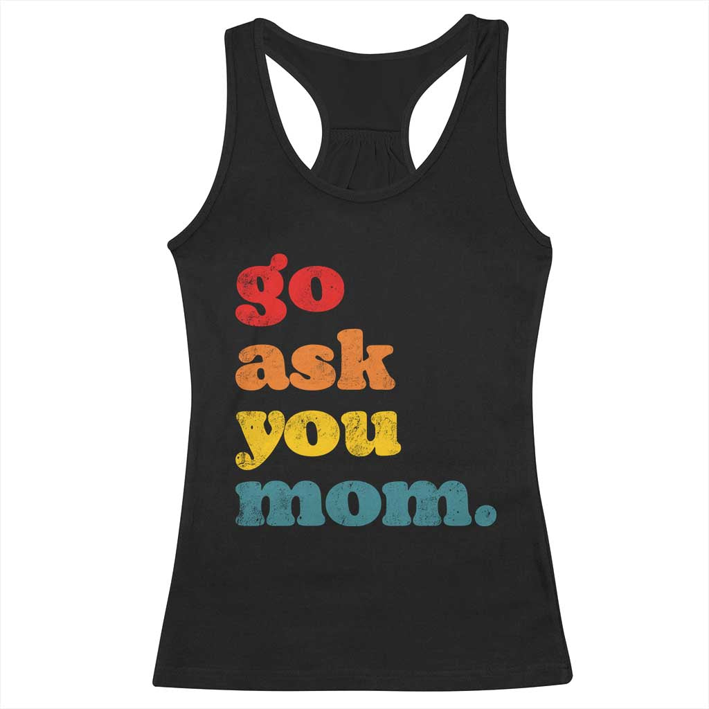 Go Ask Your Mom Racerback Tank Top Funny Dad Quote Fathers Day Family Humor TS11 Black Print Your Wear