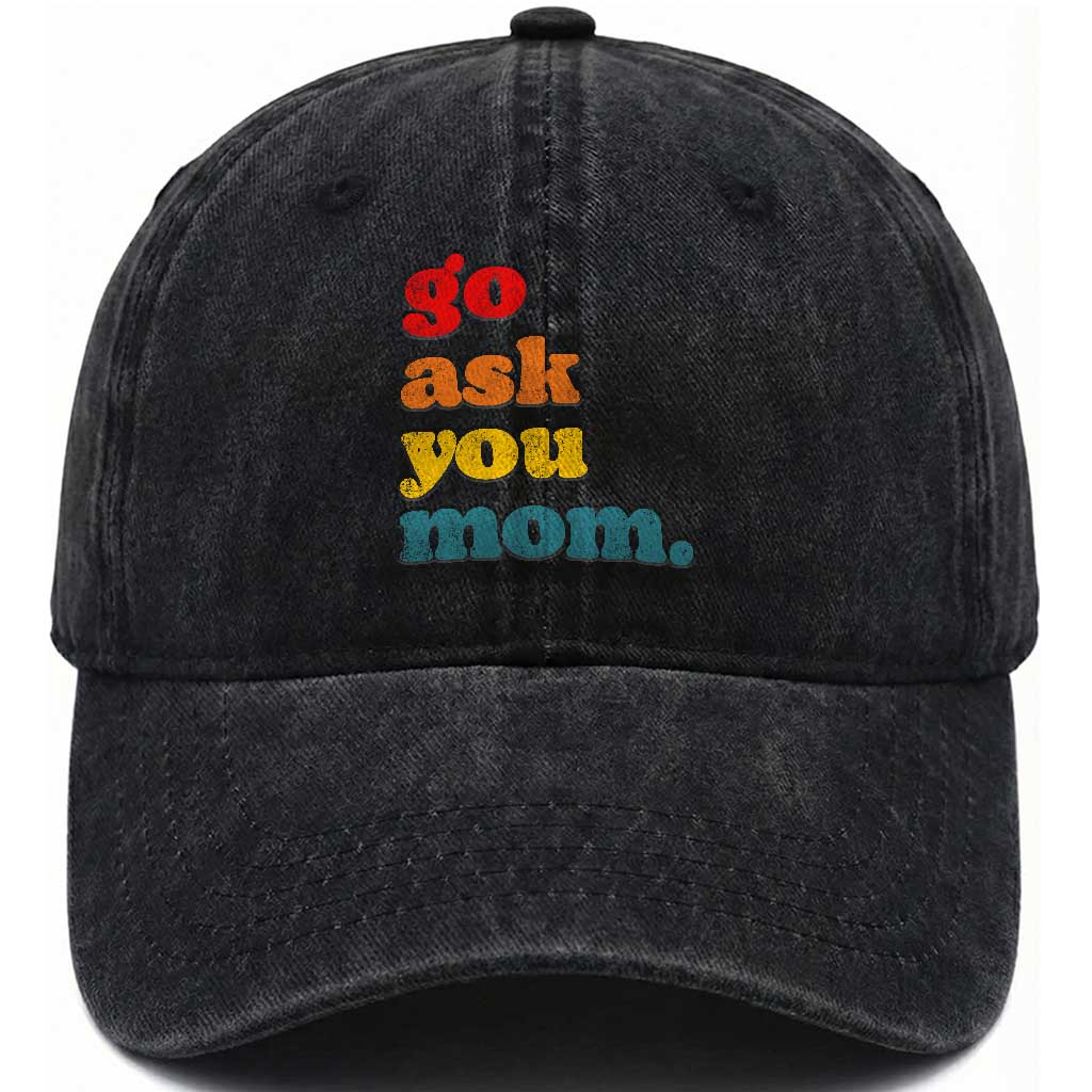 Go Ask Your Mom Washed Cotton Baseball Cap Funny Dad Quote Fathers Day Family Humor TS11 Print Your Wear