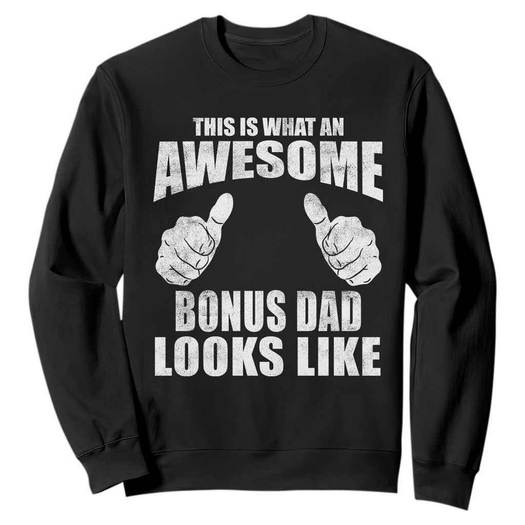 This Is What An Awesome Bonus Dad Looks Like Sweatshirt Funny Step Dad Fathers Day Gifts TS11 Black Print Your Wear