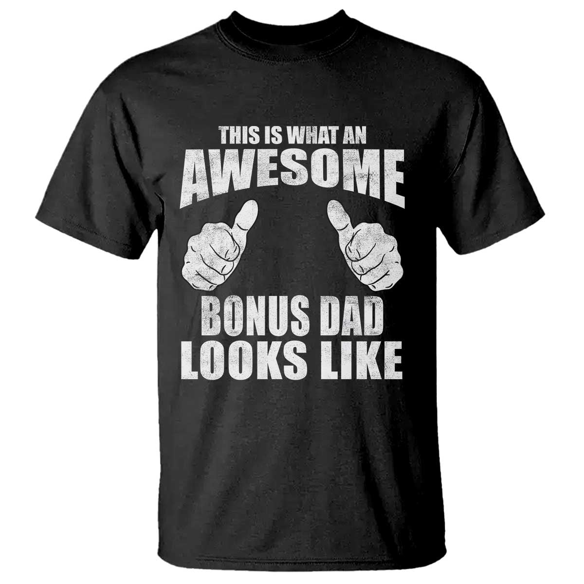 This Is What An Awesome Bonus Dad Looks Like T Shirt Funny Step Dad Fathers Day Gifts TS11 Black Print Your Wear