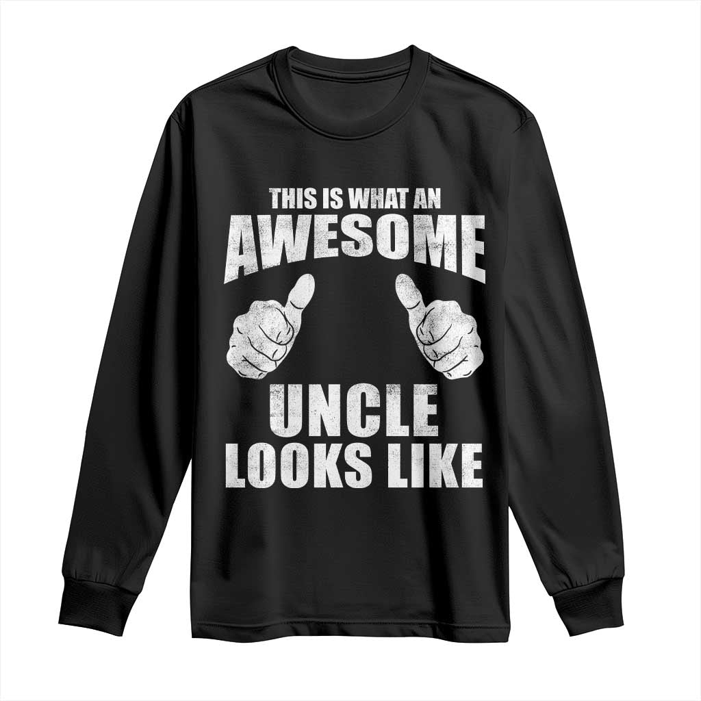 This Is What An Awesome Uncle Looks Like Long Sleeve Shirt Funny Fathers Day Gifts TS11 Black Print Your Wear
