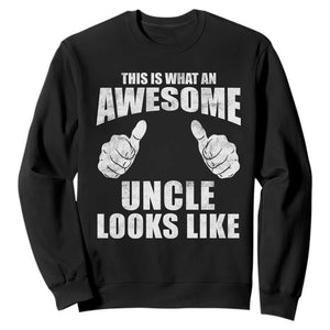 This Is What An Awesome Uncle Looks Like Sweatshirt Funny Fathers Day Gifts TS11 Black Print Your Wear