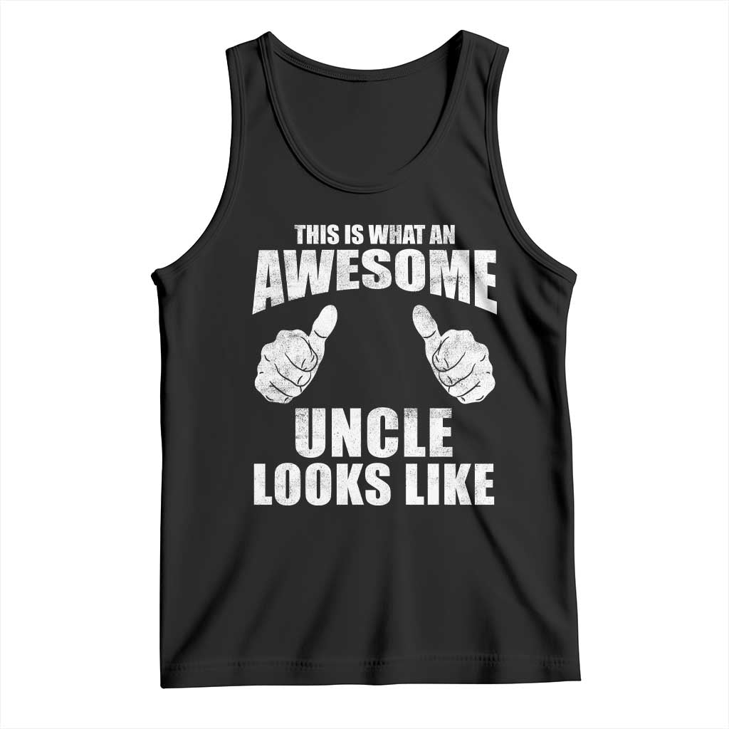 This Is What An Awesome Uncle Looks Like Tank Top Funny Fathers Day Gifts TS11 Black Print Your Wear