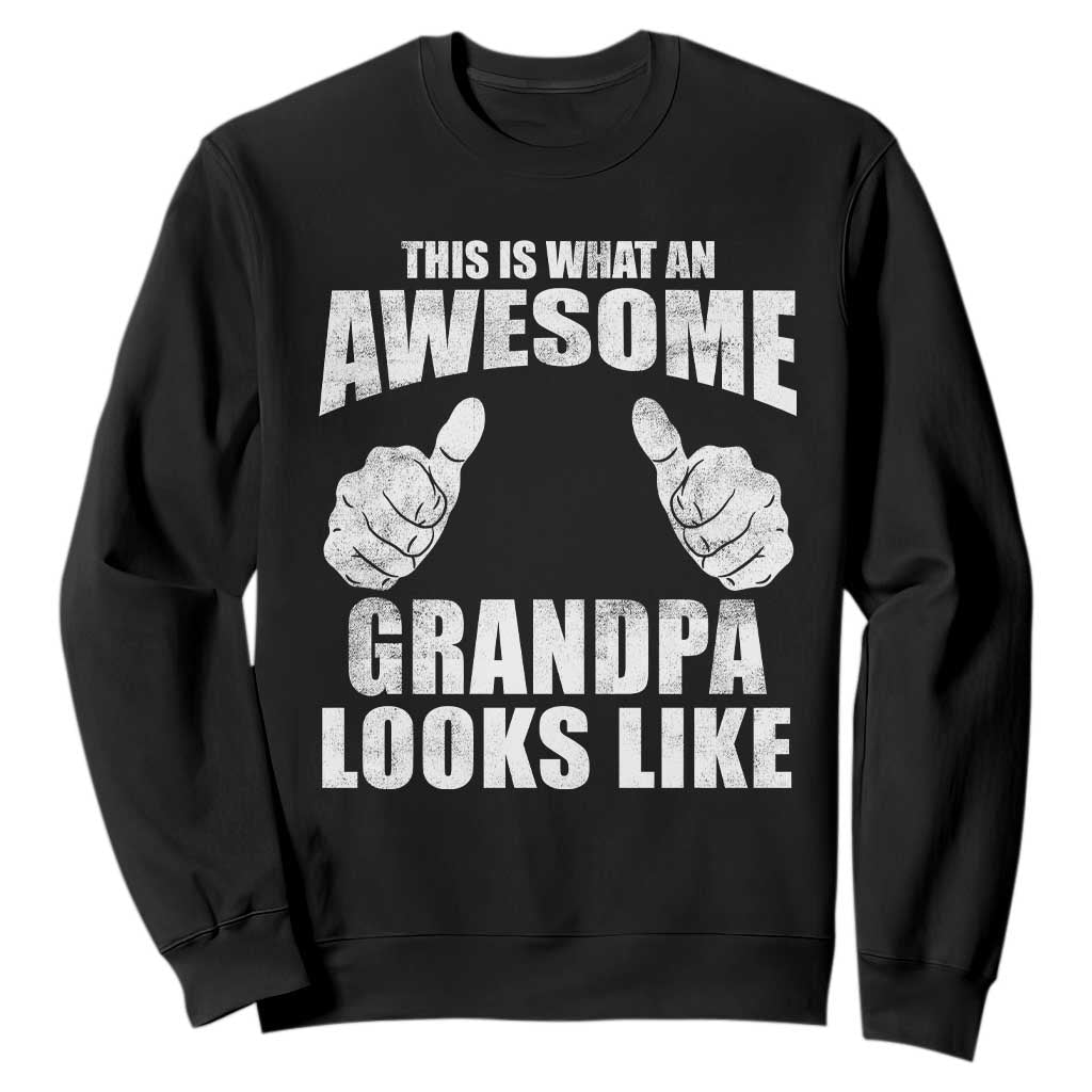 This Is What An Awesome Grandpa Looks Like Sweatshirt Funny Fathers Day Gifts TS11 Black Print Your Wear