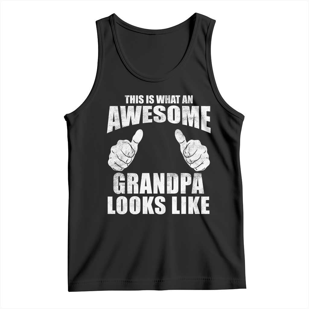 This Is What An Awesome Grandpa Looks Like Tank Top Funny Fathers Day Gifts TS11 Black Print Your Wear