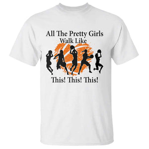 Funny Basketball Girl T Shirt All The Pretty Girls Walk Like This Player TS11 White Print Your Wear