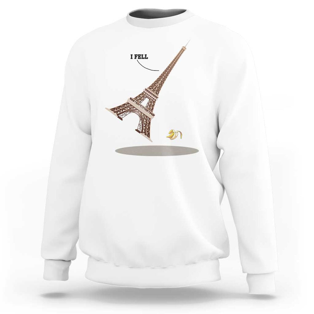 Funny Eiffel Tower Sweatshirt I Fell Banana Peel Fallen In Paris TS11 White Print Your Wear