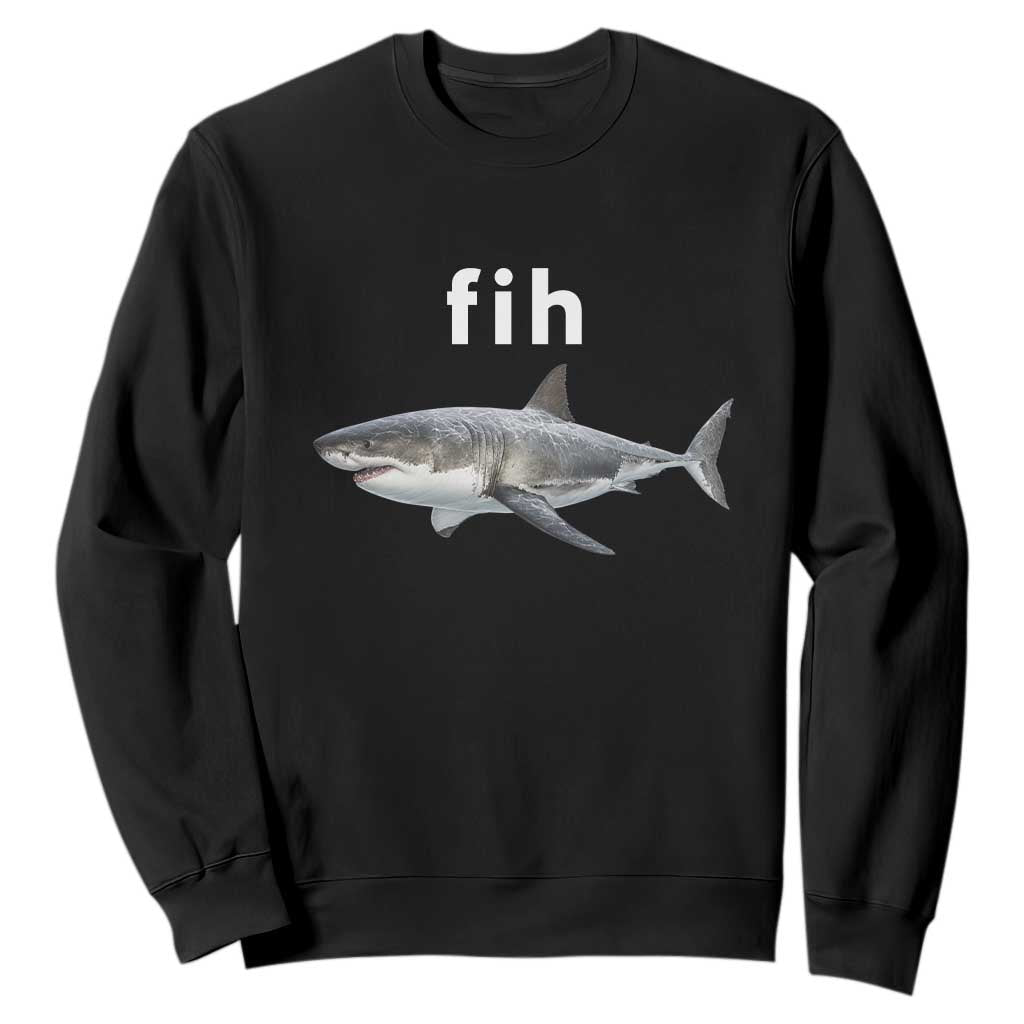 Funny Fih Shark Misspelled Fish Meme Sweatshirt Great White Shark Lover TS11 Black Print Your Wear