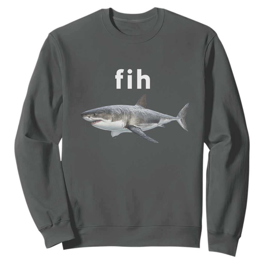 Funny Fih Shark Misspelled Fish Meme Sweatshirt Great White Shark Lover TS11 Dark Heather Print Your Wear