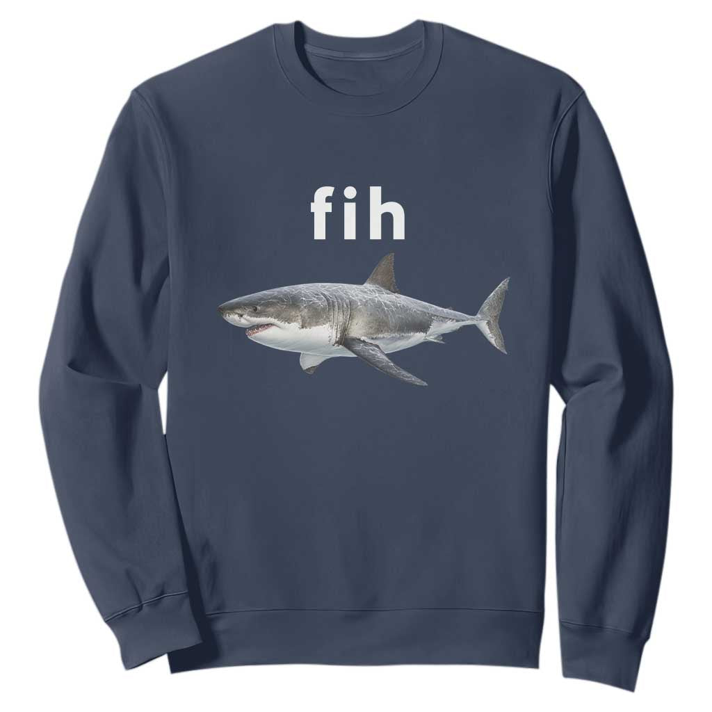Funny Fih Shark Misspelled Fish Meme Sweatshirt Great White Shark Lover TS11 Navy Print Your Wear
