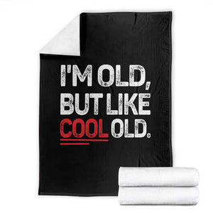 Funny I Am Old But Like Cool Old Throw Blanket Old People Sarcastic Jokes TS11 Black Print Your Wear