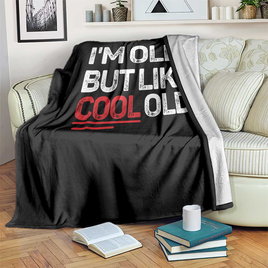 Funny I Am Old But Like Cool Old Throw Blanket Old People Sarcastic Jokes TS11 Print Your Wear