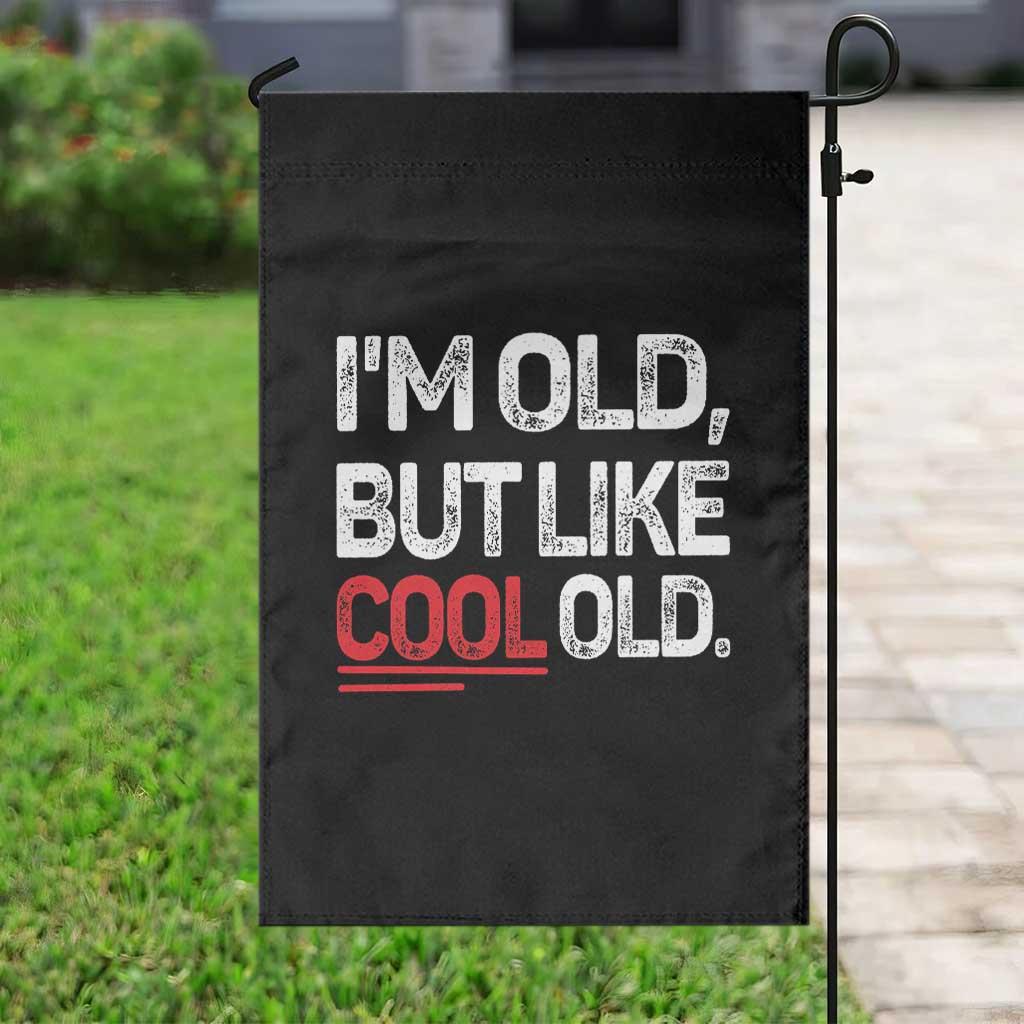 Funny I Am Old But Like Cool Old Garden Flag Old People Sarcastic Jokes TS11 Print Your Wear