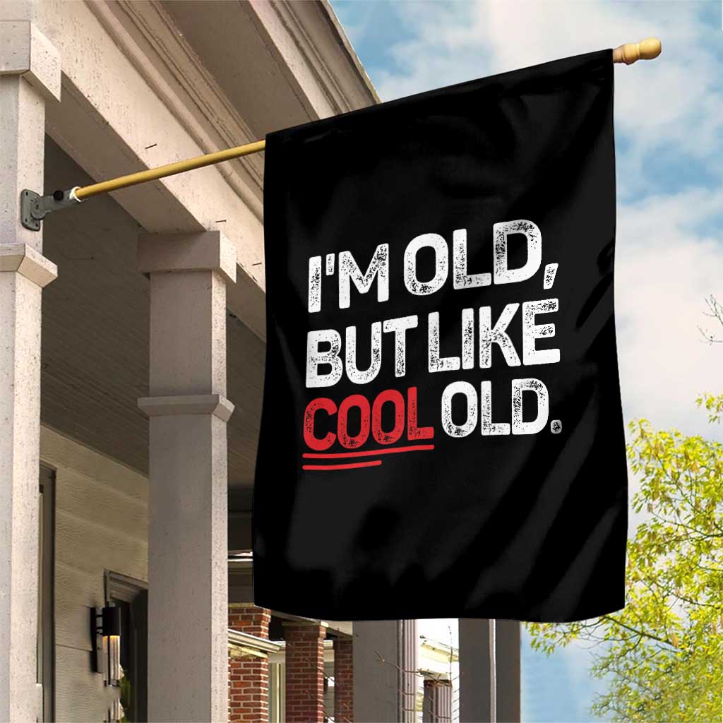 Funny I Am Old But Like Cool Old Garden Flag Old People Sarcastic Jokes TS11 Print Your Wear