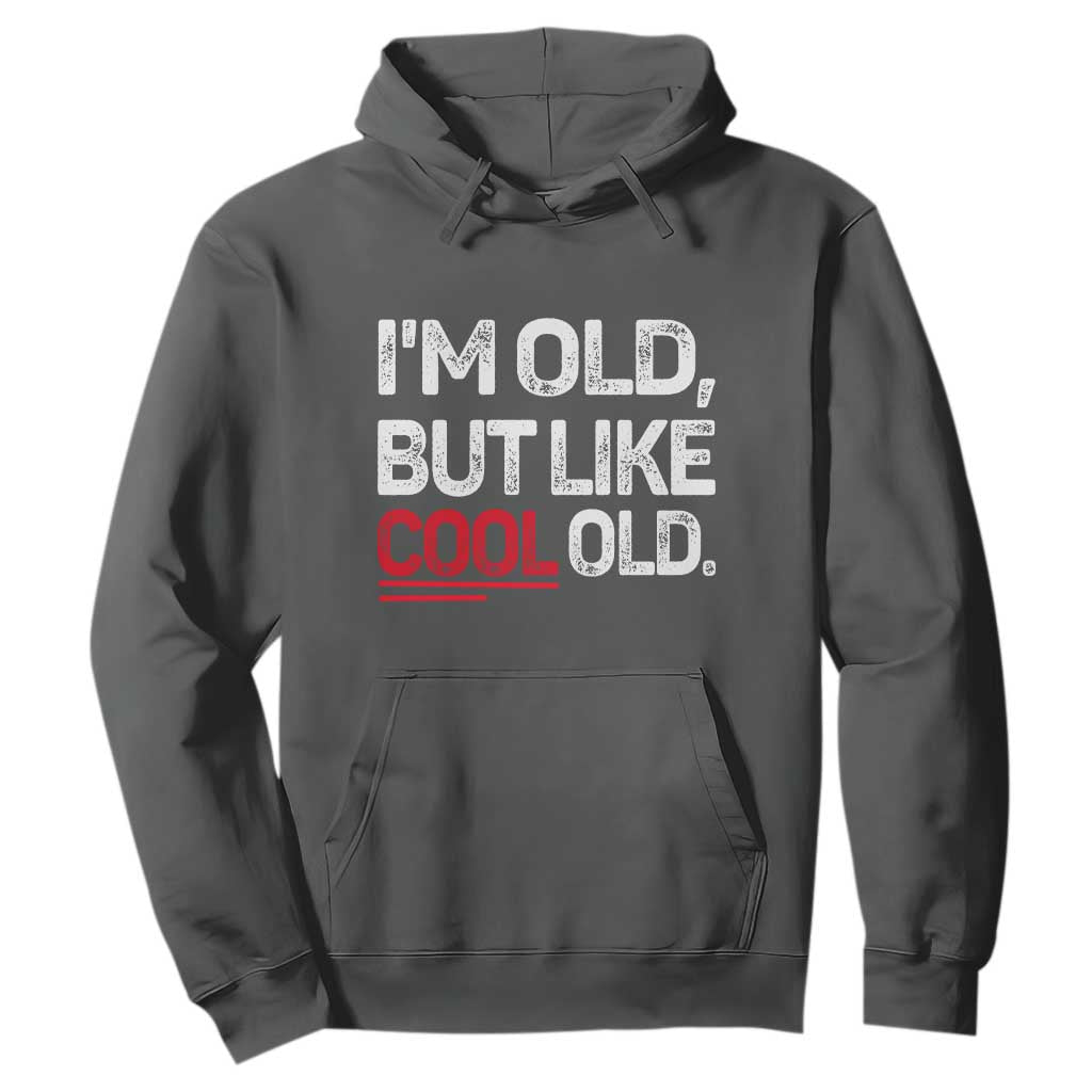 Funny I Am Old But Like Cool Old Hoodie Old People Sarcastic Jokes TS11 Dark Heather Print Your Wear