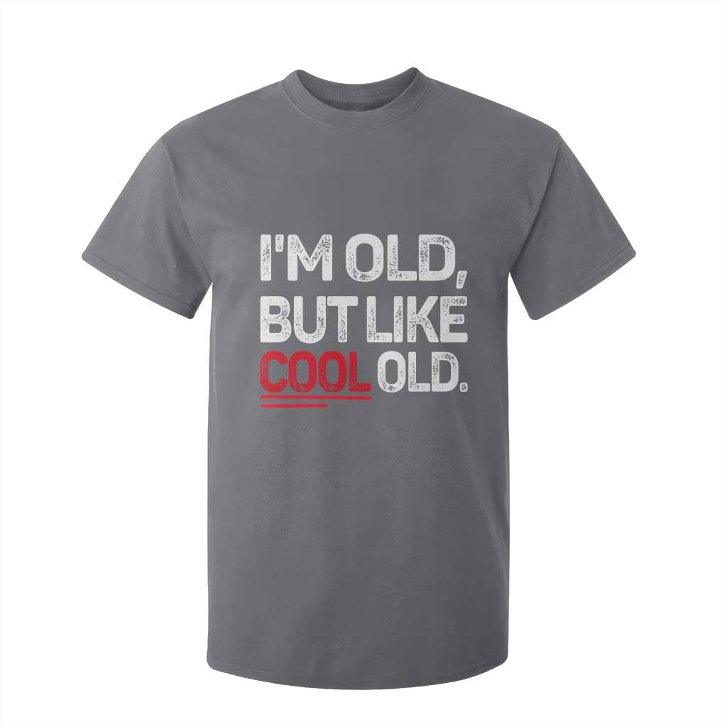 Funny I Am Old But Like Cool Old T Shirt For Kid Old People Sarcastic Jokes TS11 Charcoal Print Your Wear