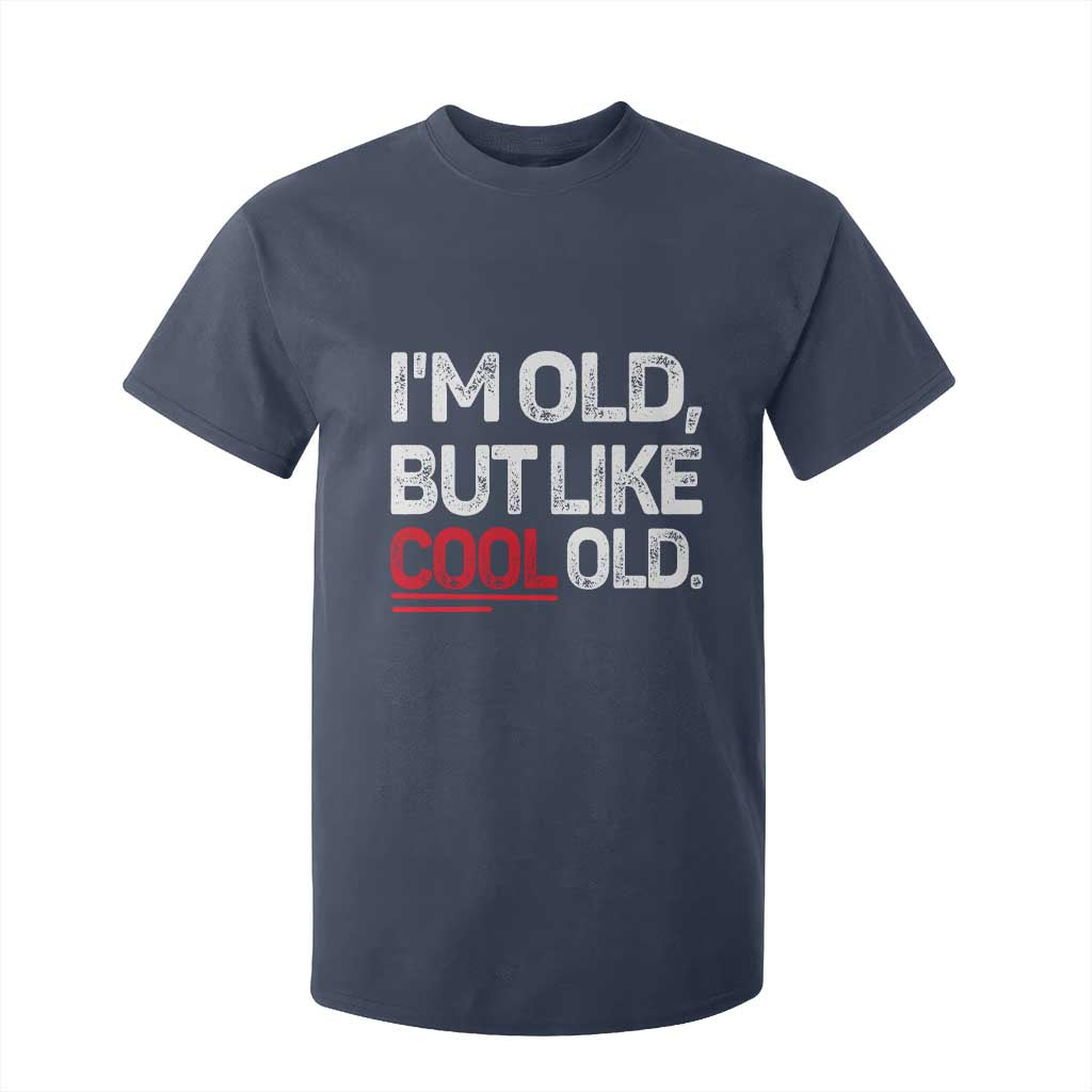 Funny I Am Old But Like Cool Old T Shirt For Kid Old People Sarcastic Jokes TS11 Navy Print Your Wear