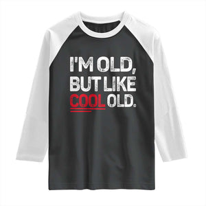 Funny I Am Old But Like Cool Old Raglan Shirt Old People Sarcastic Jokes TS11 Black White Print Your Wear