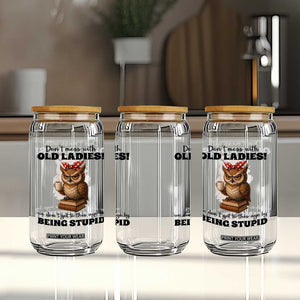 Dont Mess With Old Ladies We Dont Get To This Age By Being Stupid Glass Can Cute Owl TS11 Print Your Wear