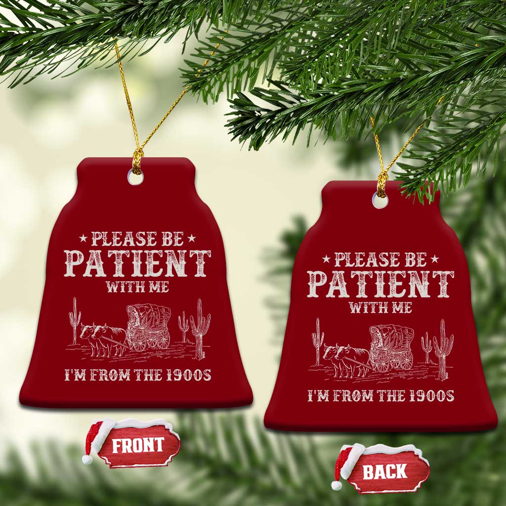 Funny Please Be Patient With Me I'm From The 1900s Ceramic Ornament Western Chuck Wagon TS11 Print Your Wear
