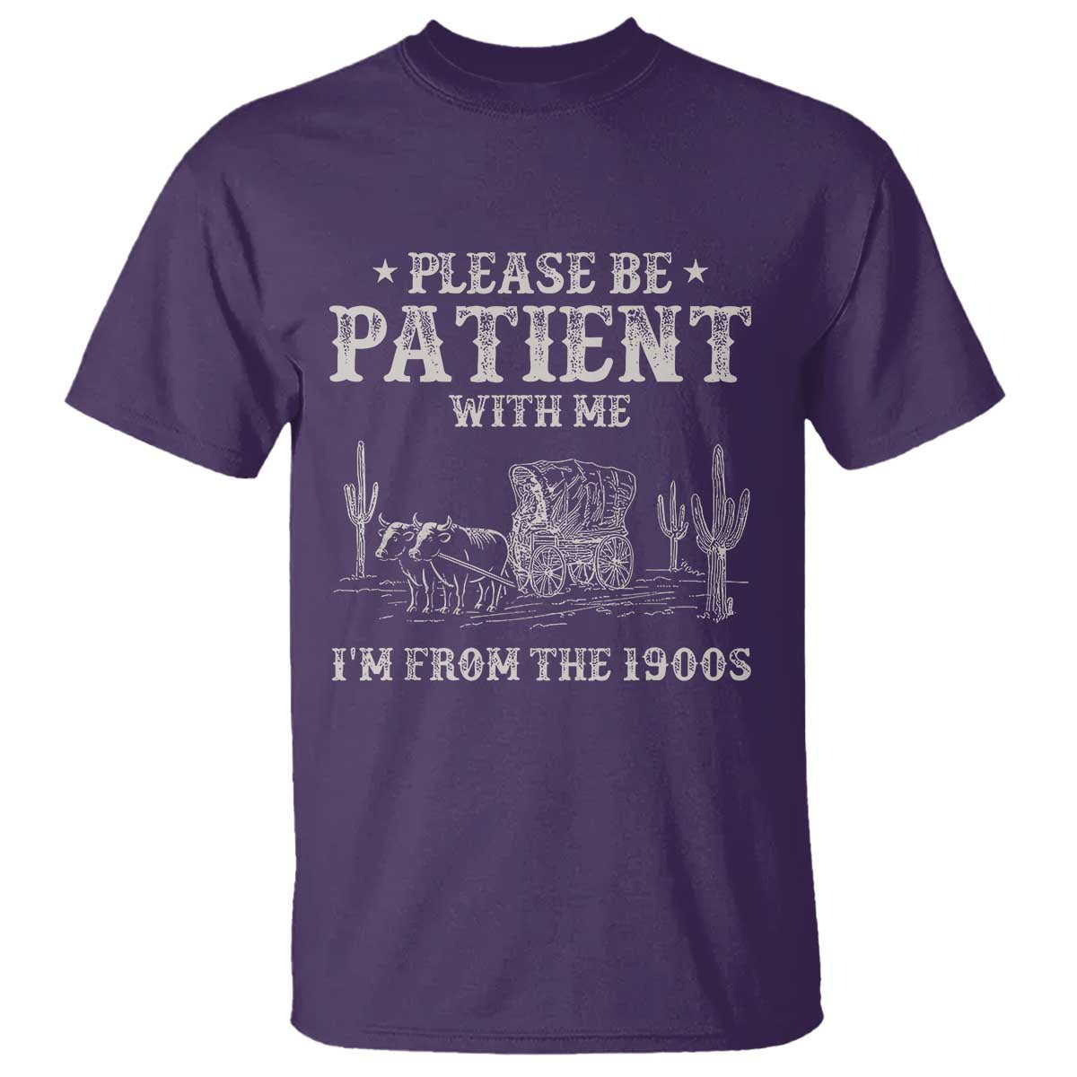 Funny Please Be Patient With Me Im From The 1900s T Shirt - Western Chuck Wagon Humor Tee TS11 Purple Print Your Wear