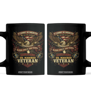 US Marines Veteran Coffee Mug It Cannot Be Inherited Nor Can It Be Purchased I Have Earned It TS11 Black Print Your Wear