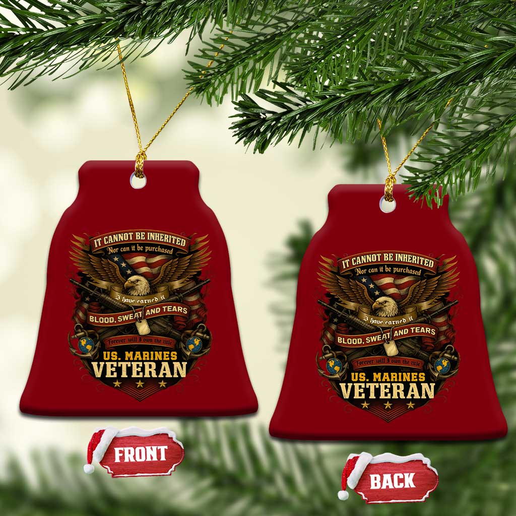 US Marines Veteran Ceramic Ornament It Cannot Be Inherited Nor Can It Be Purchased I Have Earned It TS11 Print Your Wear