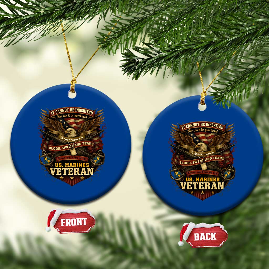 US Marines Veteran Ceramic Ornament It Cannot Be Inherited Nor Can It Be Purchased I Have Earned It TS11 1pc Blue Print Your Wear