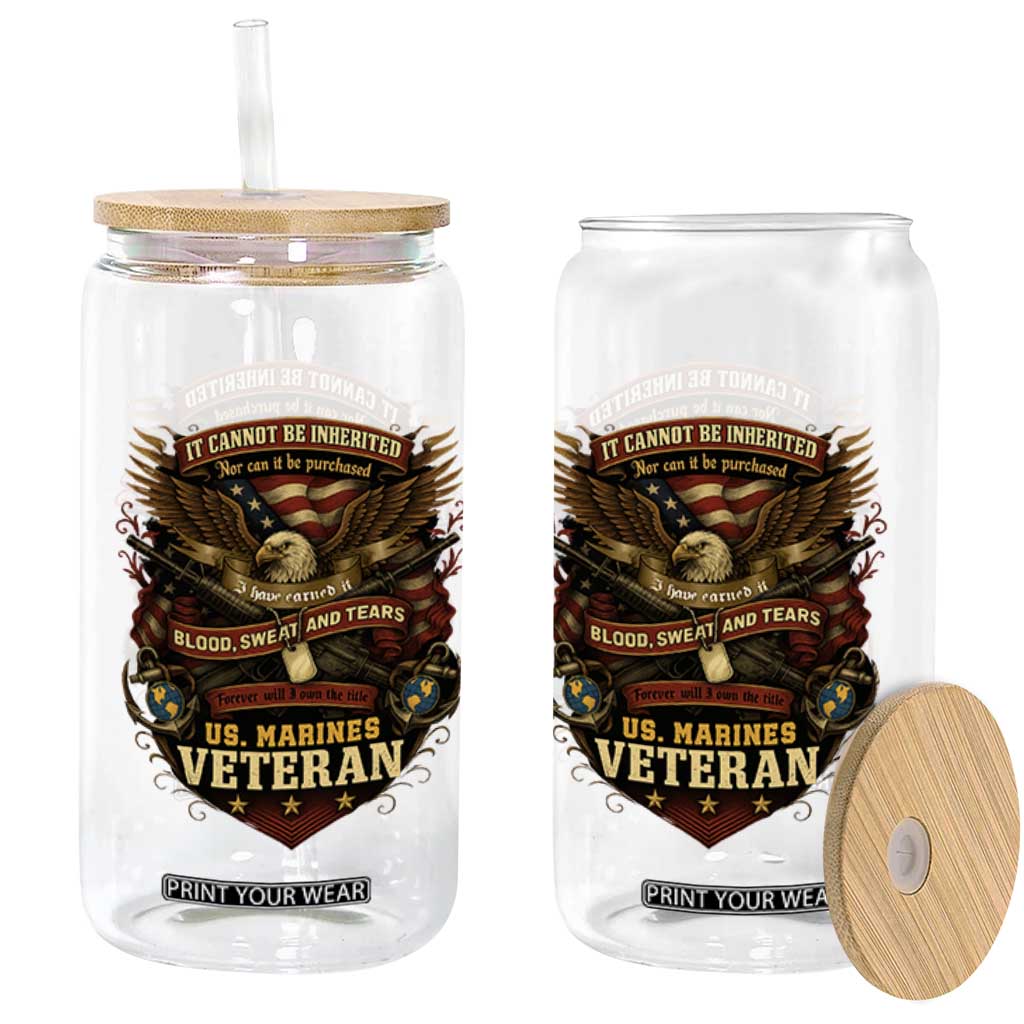 US Marines Veteran Glass Can It Cannot Be Inherited Nor Can It Be Purchased I Have Earned It TS11 Print Your Wear