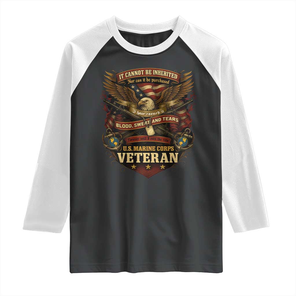 US Marines Veteran Raglan Shirt It Cannot Be Inherited Nor Can It Be Purchased I Have Earned It TS11 Black White Print Your Wear