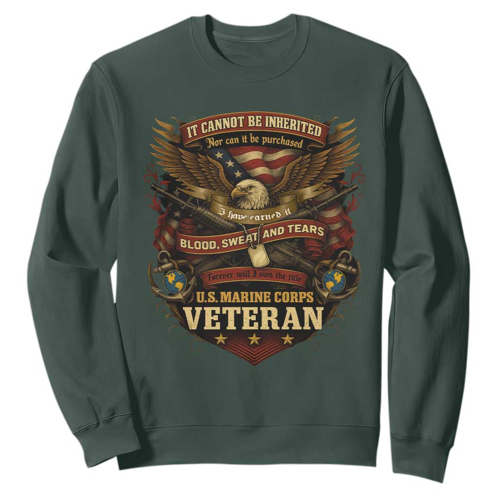 US Marines Veteran Sweatshirt It Cannot Be Inherited Nor Can It Be Purchased I Have Earned It TS11 Dark Forest Green Print Your Wear