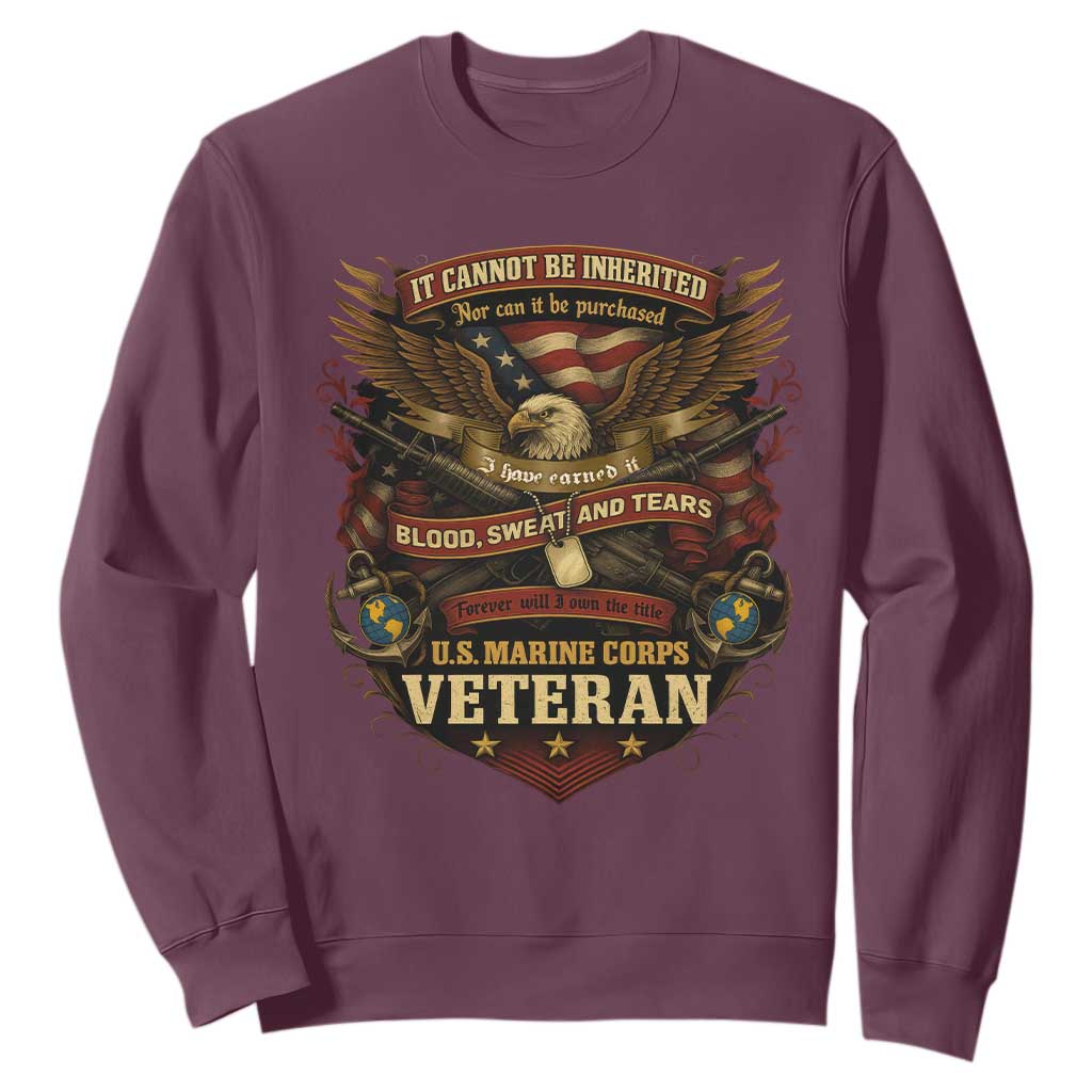 US Marines Veteran Sweatshirt It Cannot Be Inherited Nor Can It Be Purchased I Have Earned It TS11 Maroon Print Your Wear